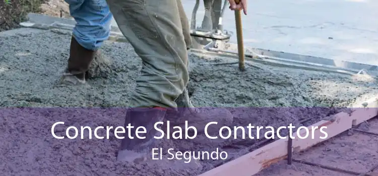 Concrete Slab Contractors El Segundo